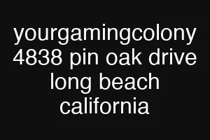 yourgamingcolony 4838 pin oak drive long beach california